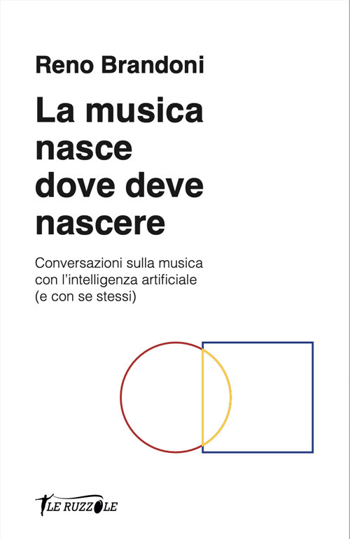 La musica nasce dove deve nascere. Conversazioni sulla musica con l'intelligenza artificiale (e con se stessi). Con File audio online
