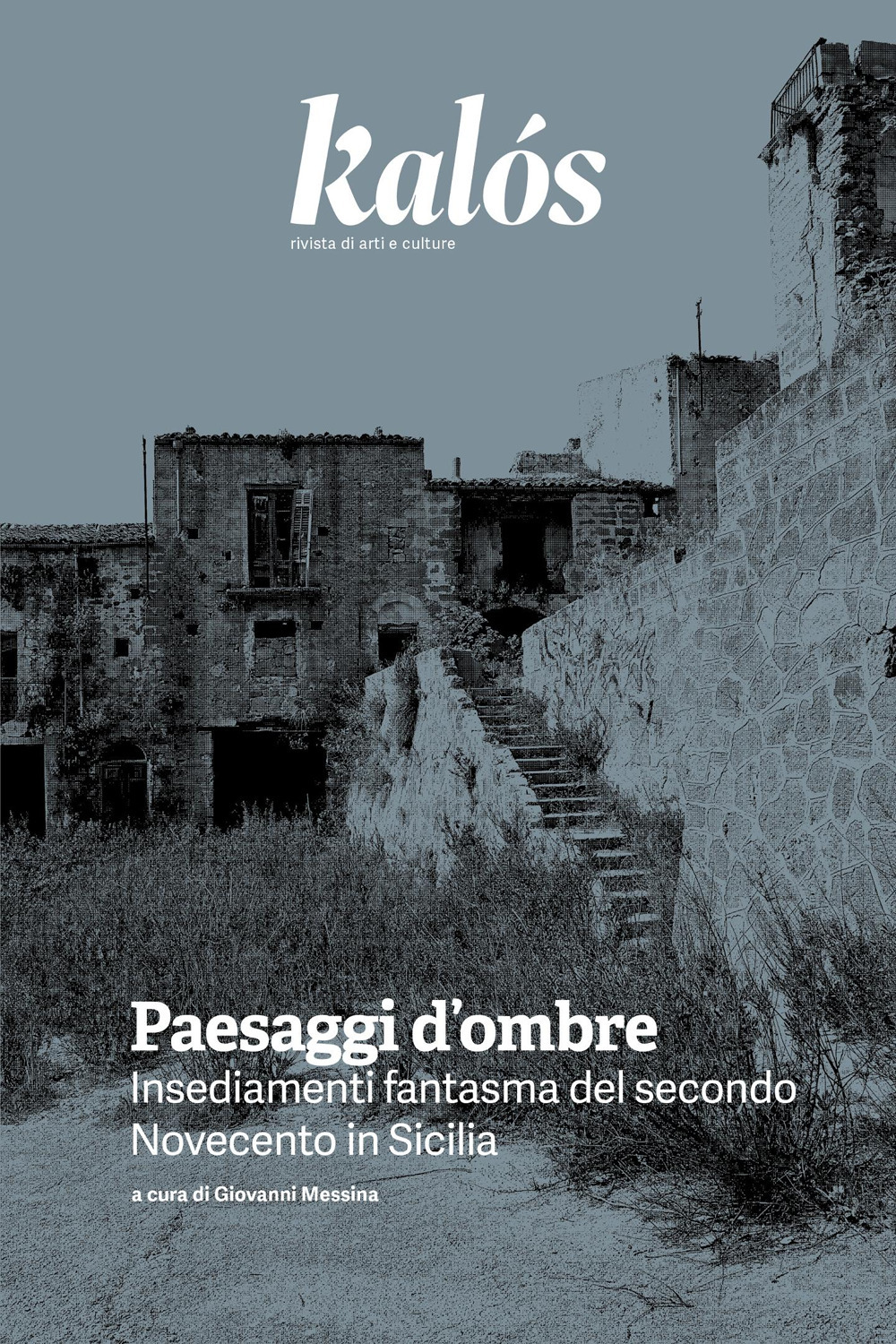 Kalós. rivista di arti e culture. Nuova serie (2025). Vol. 4: Paesaggi d'ombre. Insediamenti fantasma del secondo Novecento in Sicilia