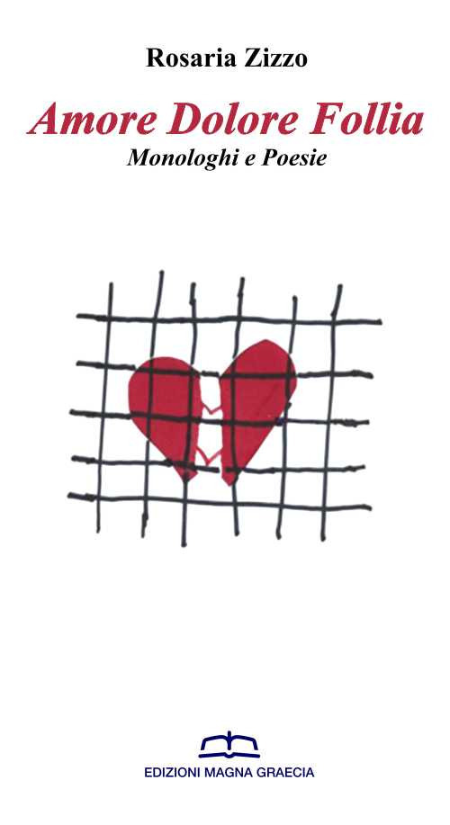 Amore dolore follia. Monologhi e poesie