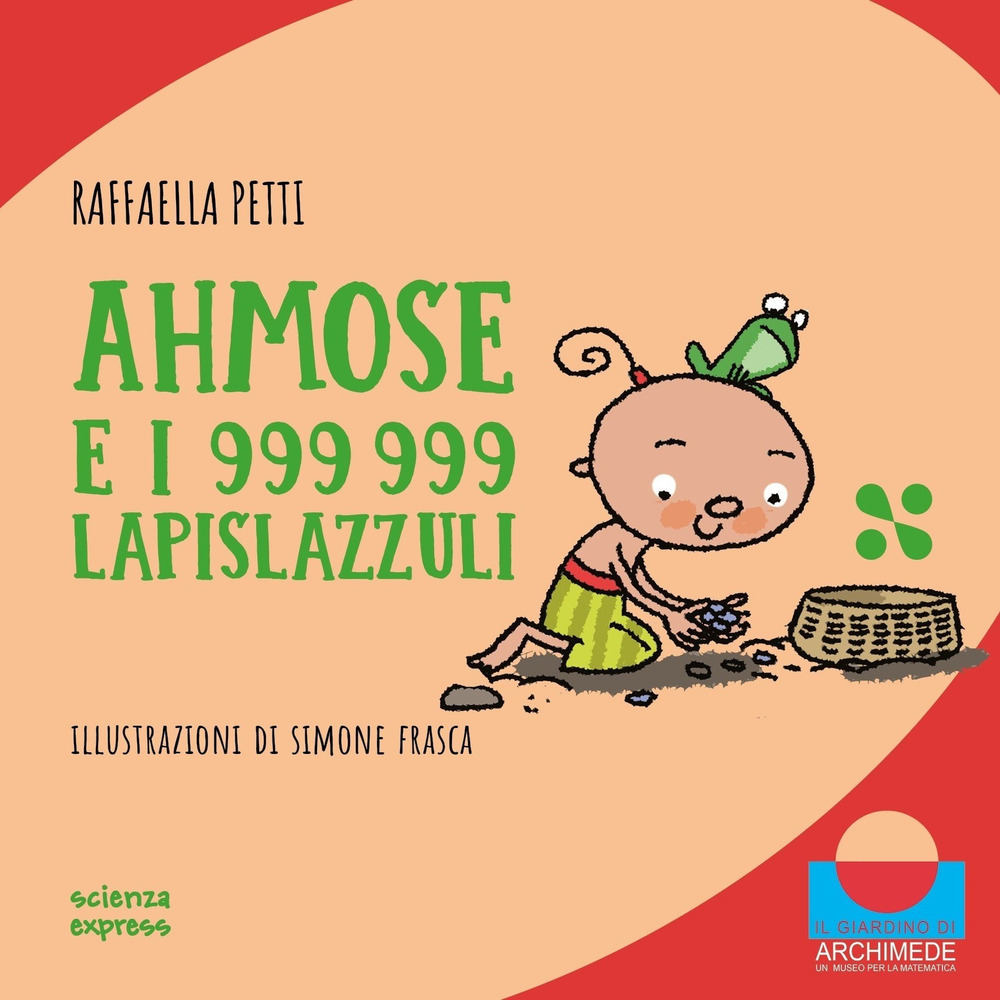 Ahmose e i 999999 lapislazzuli. Nel mondo dei numeri. Ediz. illustrata