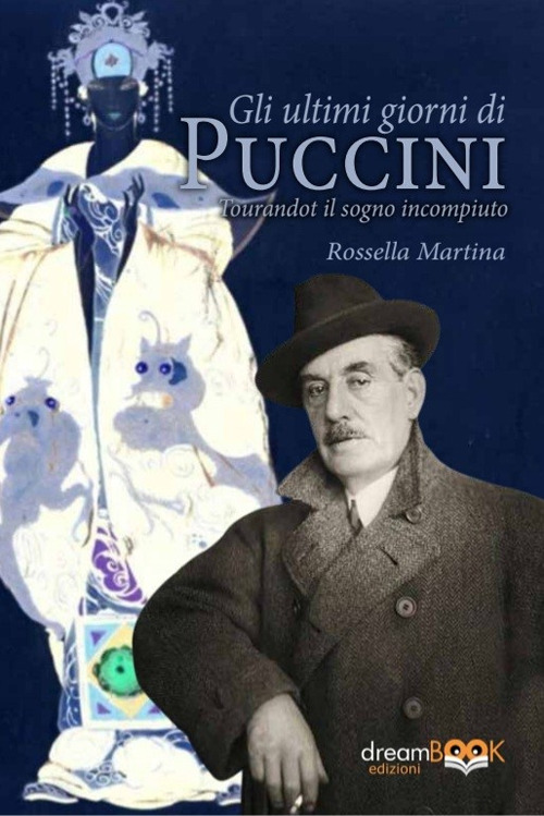 Gli ultimi giorni di Puccini. Turandot il sogno incompiuto