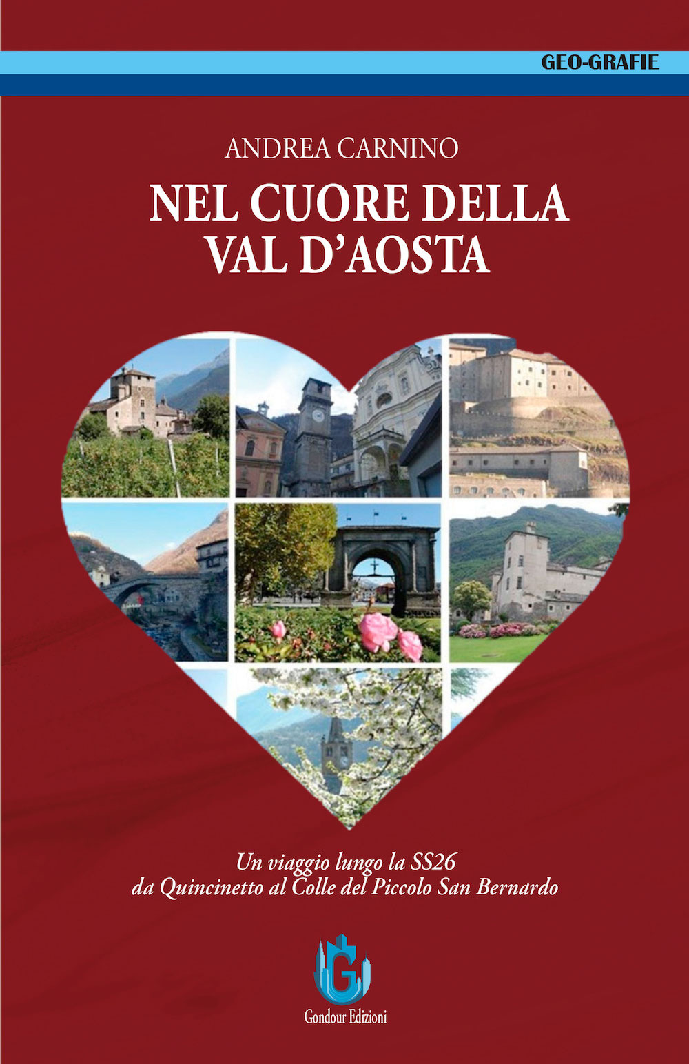 Nel cuore della Val d'Aosta. Un viaggio lungo la SS 26 da Quincinetto al Colle del Piccolo San Bernardo. Ediz. illustrata