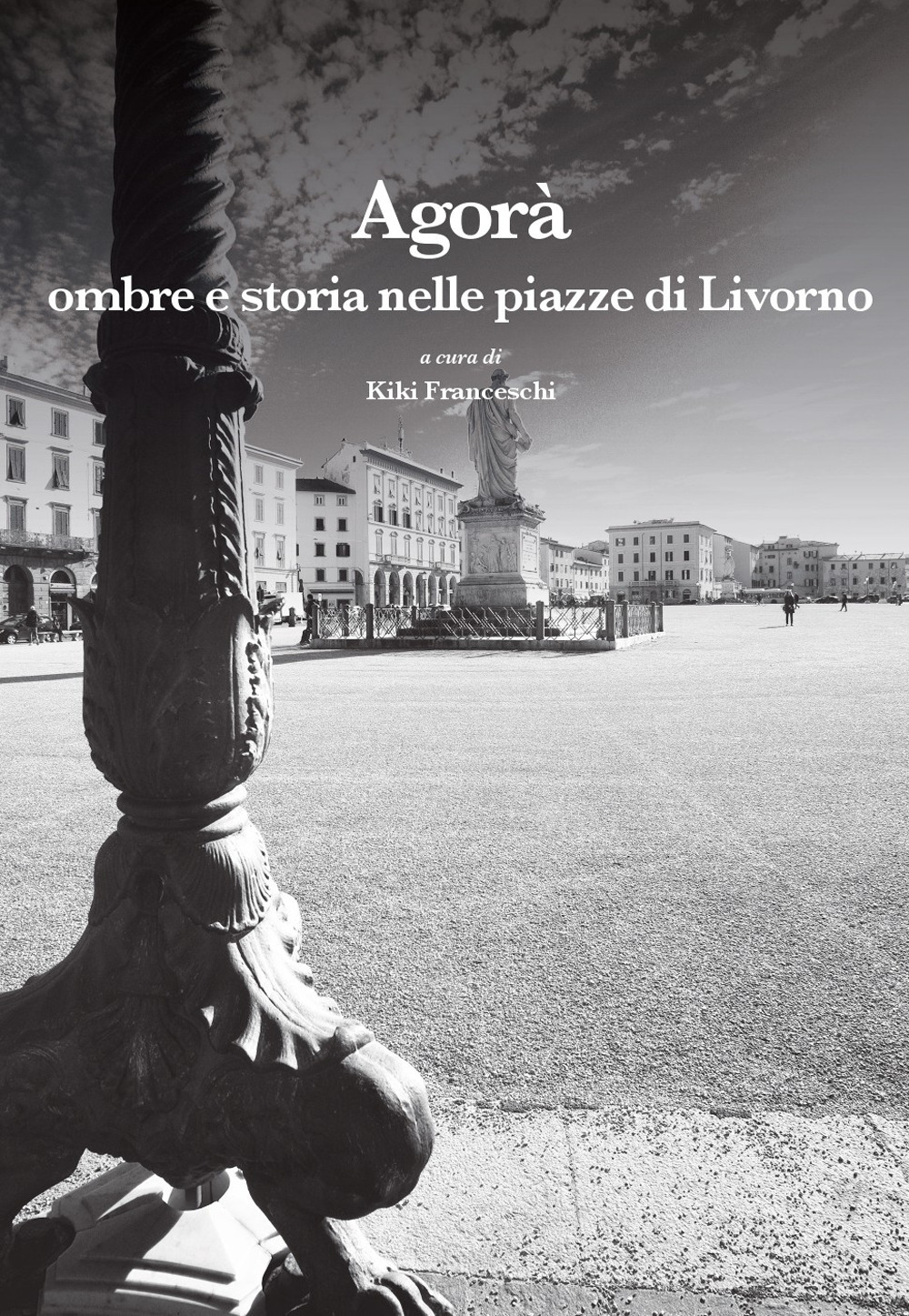 Agorà. Ombre e storia nelle piazze di Livorno