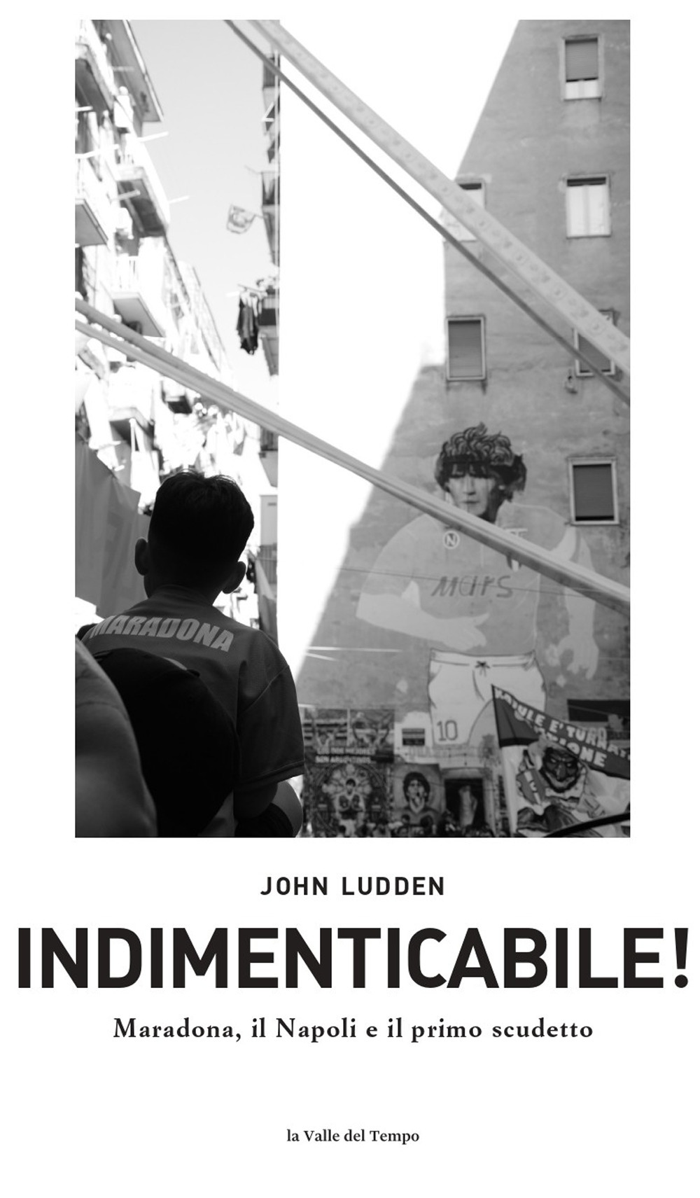 Indimenticabile. Maradona, il Napoli e il primo scudetto