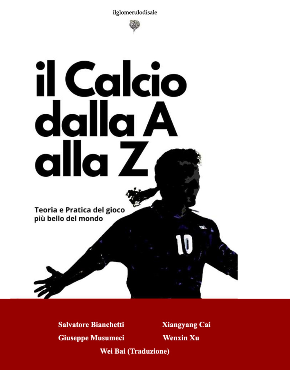 Il calcio dalla A alla Z. Teoria e pratica del gioco più bello del mondo