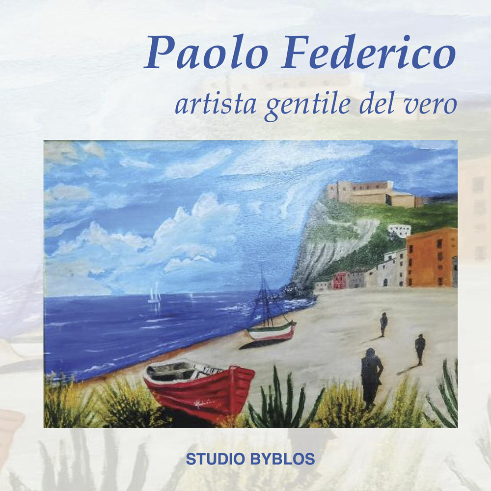 Paolo Federico. Artista gentile del vero. Ediz. illustrata