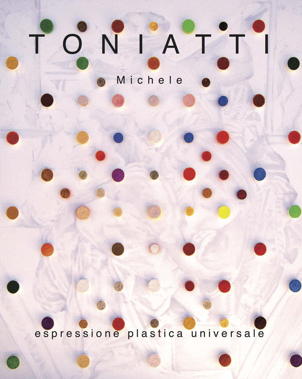 Toniatti Michele. Espressione plastica universale