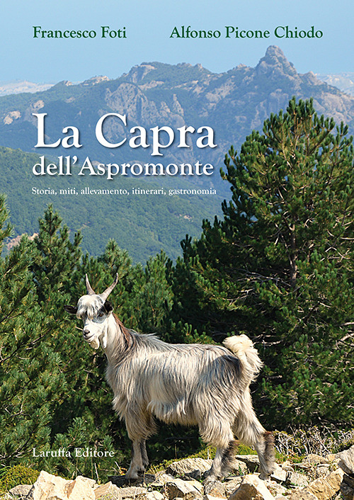 La capra dell'Aspromonte. Storia, miti, allevamento, itinerari, gastronomia
