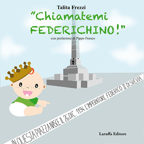 «Chiamatemi Federichino!». Ediz. illustrata