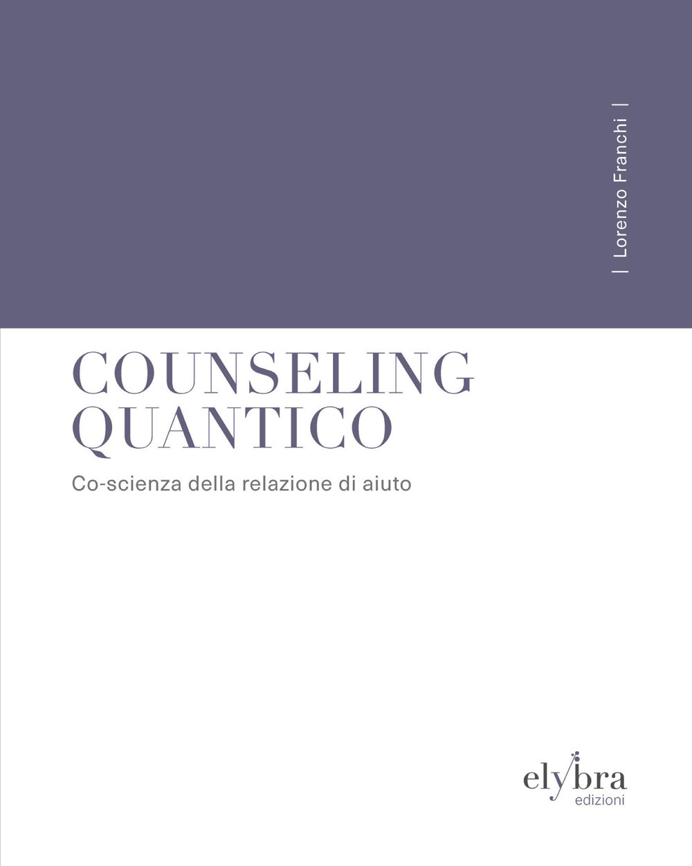 Counseling quantico. Co-scienza della relazione di aiuto. Ediz. integrale