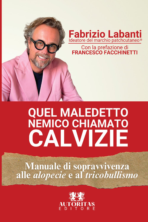 Quel maledetto nemico chiamato calvizie. Manuale di sopravvivenza alle alopecie e al tricobullismo