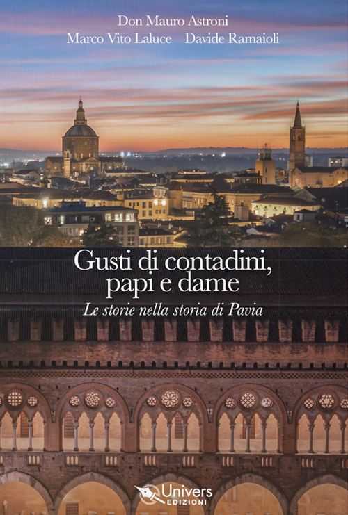 Gusti di contadini, papi e dame. Le storie nella storia di Pavia
