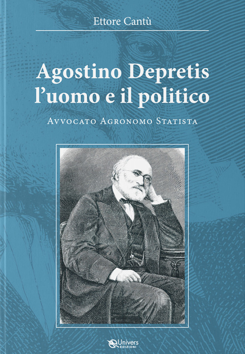 Agostino Depretis. L'uomo e il politico. Avvocato, agronomo, statista