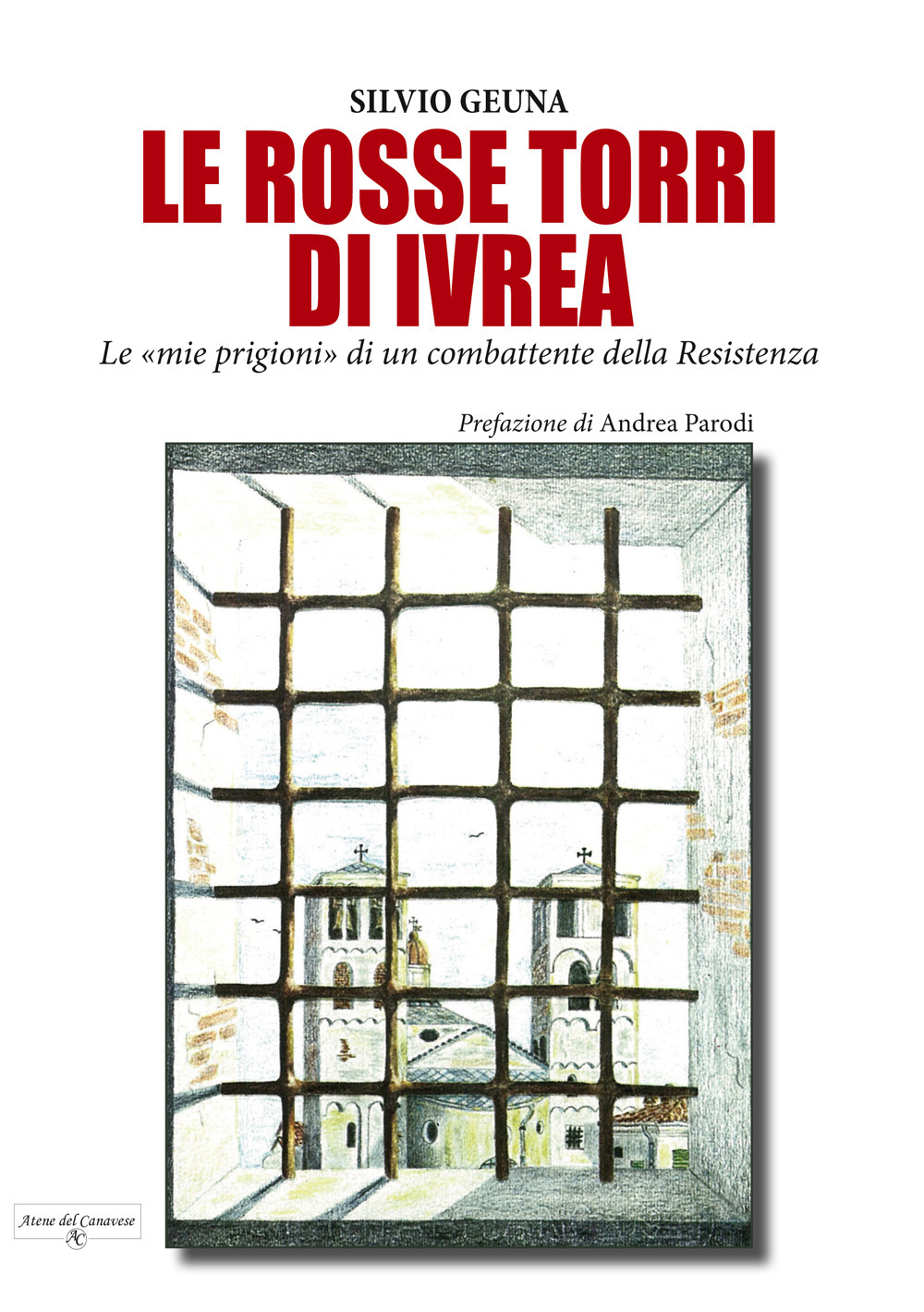 Le rosse torri di Ivrea. Le «mie prigioni» di un combattente della Resistenza