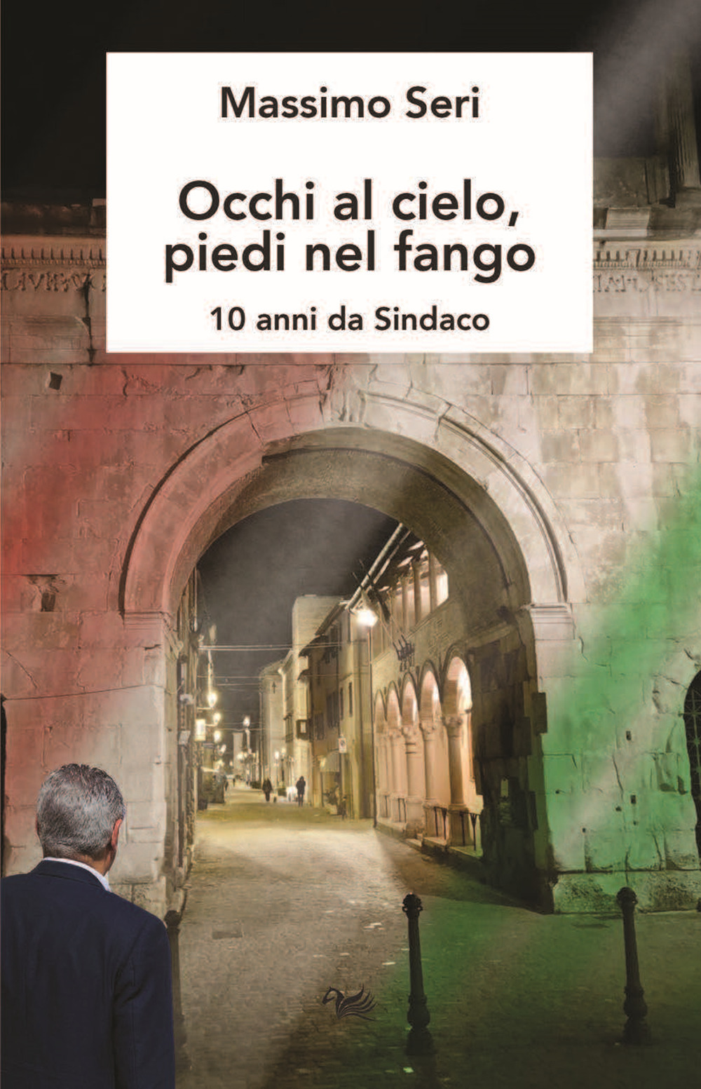 Occhi al cielo, piedi nel fango. 10 anni da sindaco
