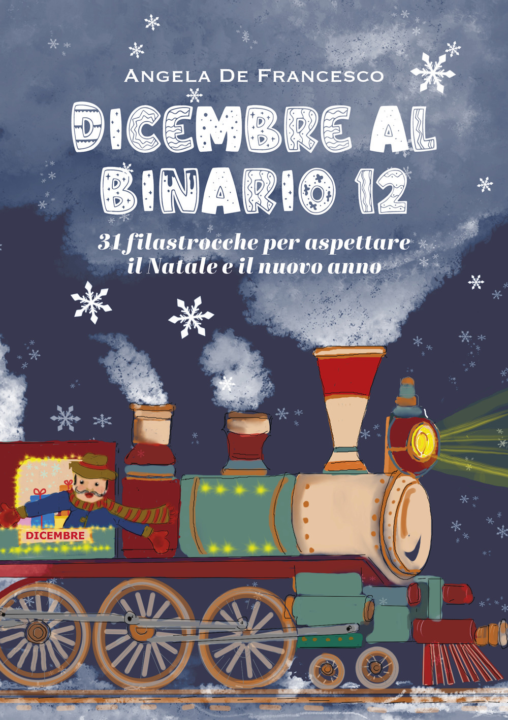 Dicembre al binario 12. 31 filastrocche per aspettare il Natale e il nuovo anno. Ediz. illustrata