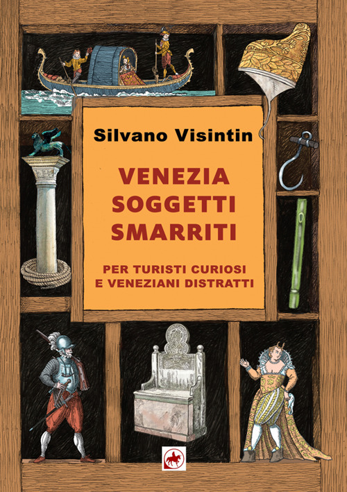 Venezia. Soggetti smarriti. Per turisti curiosi e veneziani distratti. Nuova ediz.