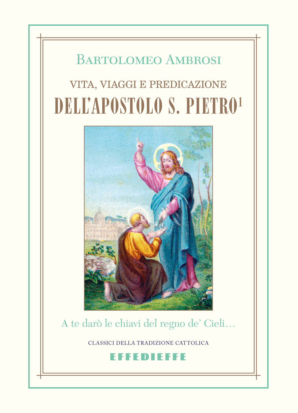 Vita, viaggi e predicazione dell'Apostolo S. Pietro. Vol. 1