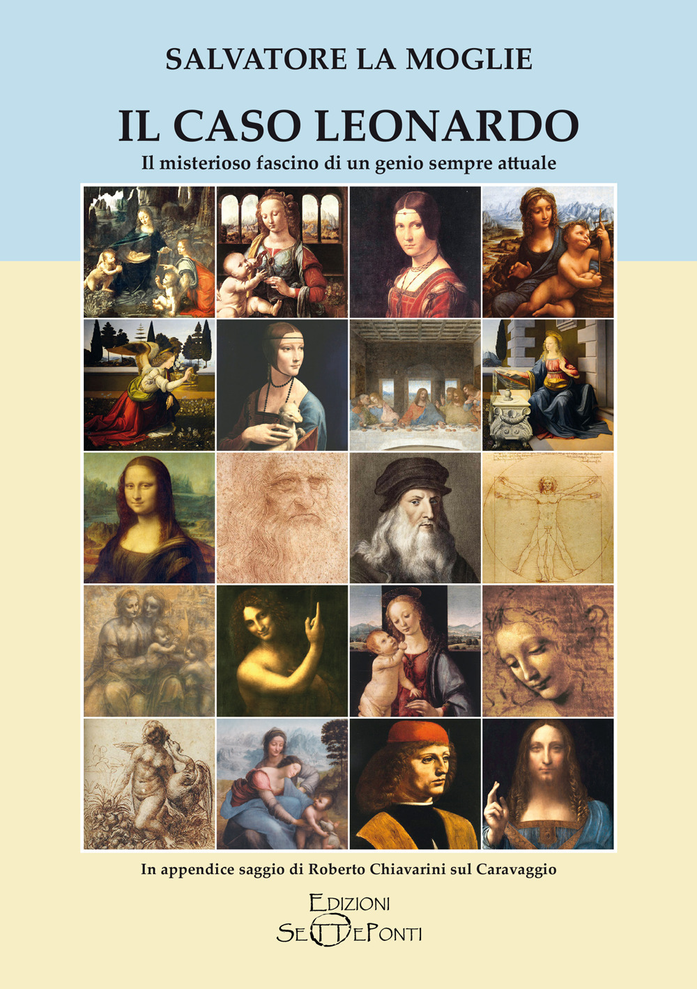Il caso Leonardo. Il misterioso fascino di un genio sempre attuale. In appendice saggio di Roberto Chiavarini sul Caravaggio. Ediz. ampliata