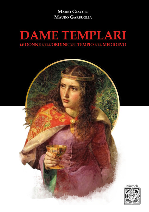 Dame templari. Le donne nell'Ordine del Tempio nel Medievo. Nuova ediz.