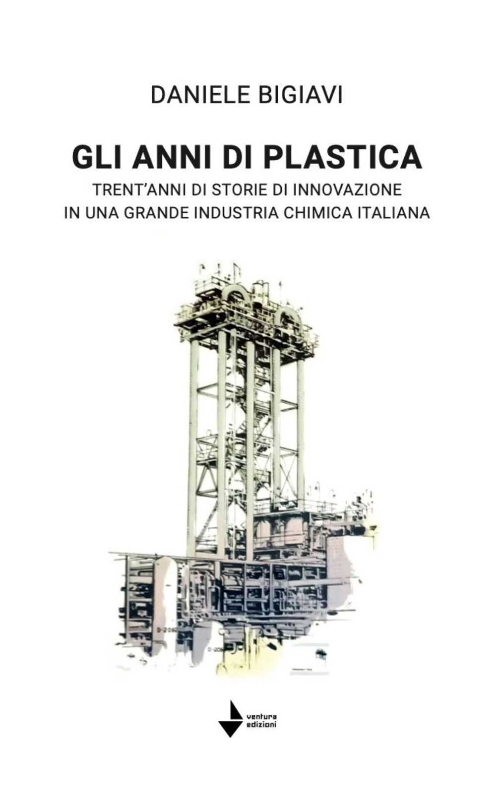 Gli anni di plastica. Trent'anni di storie di innovazione in una grande industria chimica italiana