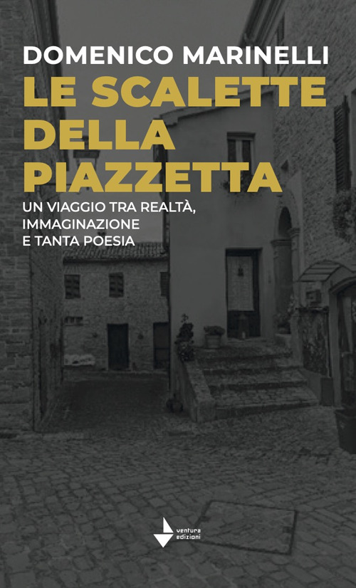Le scalette della piazzetta. Un viaggio tra realtà, immaginazione e tanta poesia. Ediz. speciale