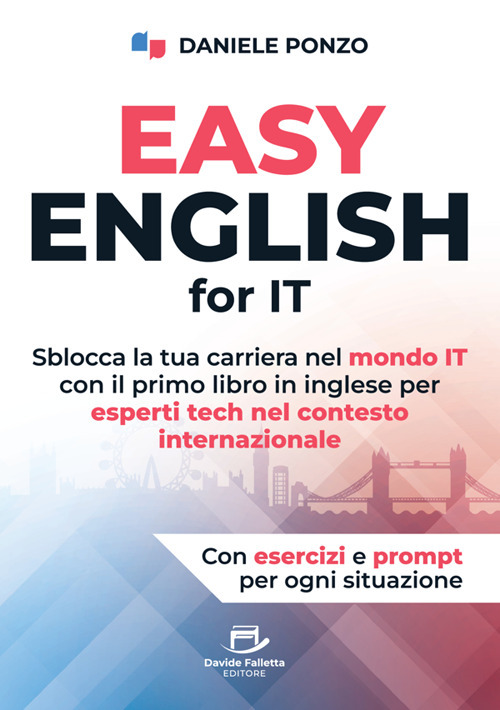 Easy english for IT. Sblocca la tua carriera nel mondo IT con il primo libro in inglese per esperti tech nel contesto internazionale