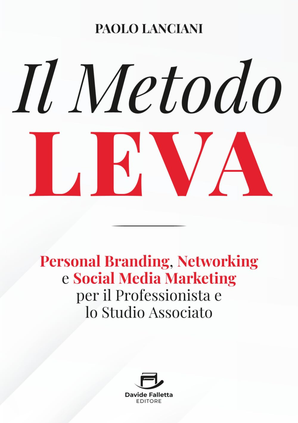 Il Metodo LEVA. Personal Branding, Networking e Social Media Marketing per professionista e studio associato