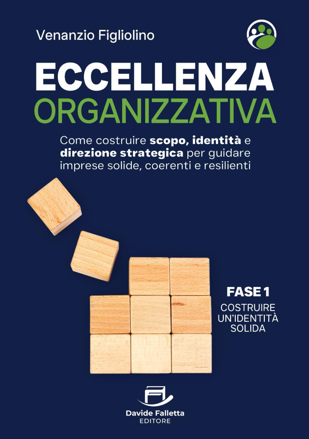 Eccellenza organizzativa. Come costruire scopo, identità e direzione strategica per guidare imprese solide, coerenti e resilienti. Fase 1. Costruire un'identità solida