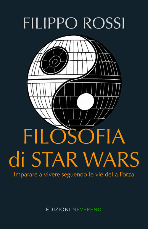 Filosofia di Star Wars. Imparare a vivere seguendo le vie della forza. Nuova ediz.