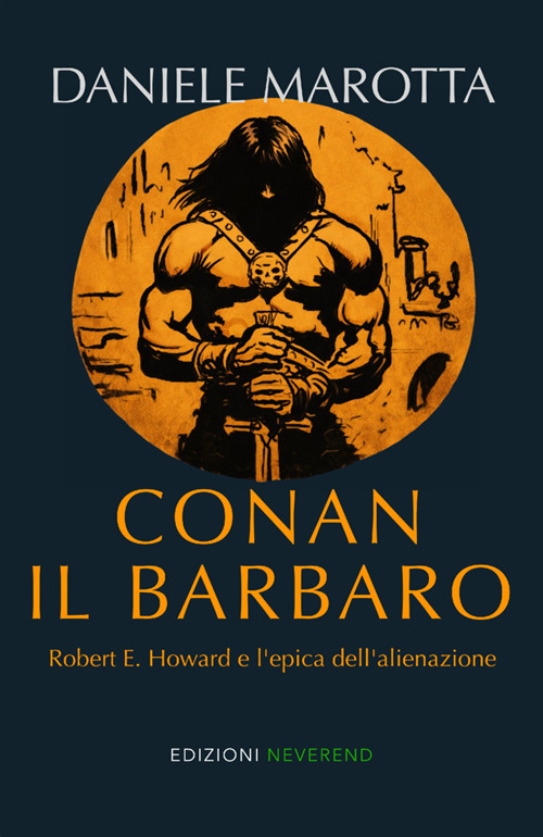 Conan il barbaro. Robert E. Howard e l'epica dell'alienazione