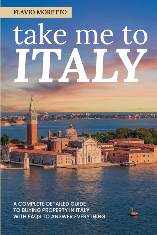 Take me to Italy. A complete detailed guide to buying property in Italy with FAQs to answer everything. Ediz. ampliata