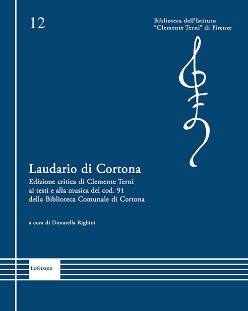 Laudario di Cortona. Edizione critica di Clemente Terni ai testi e alla musica del cod. 91 della Biblioteca Comunale di Cortona. Ediz. critica