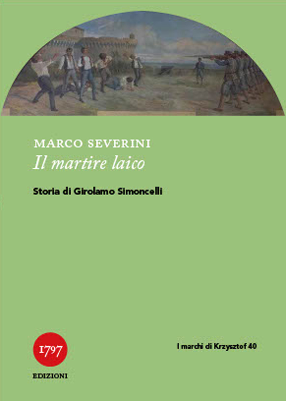 Il martire laico. Storia di Girolamo Simoncelli