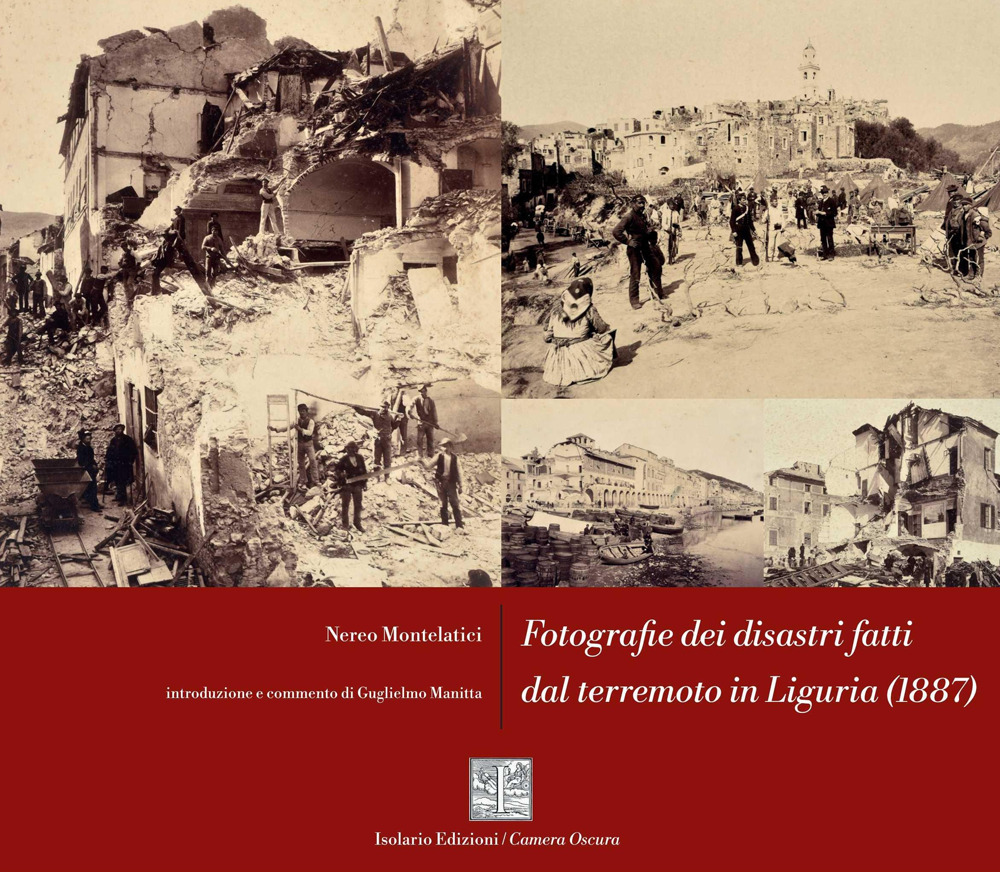 Fotografie dei disastri fatti dal terremoto in Liguria (1887). Ediz. critica