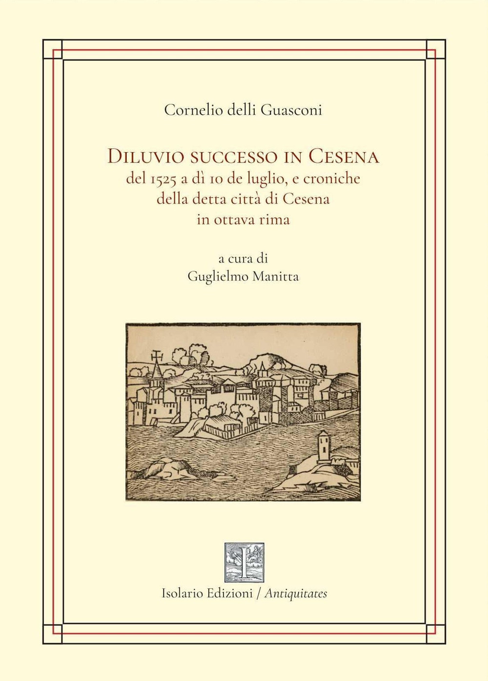Diluvio successo in Cesena del 1525 a dì 10 de luglio, e croniche della detta città di Cesena in ottava rima