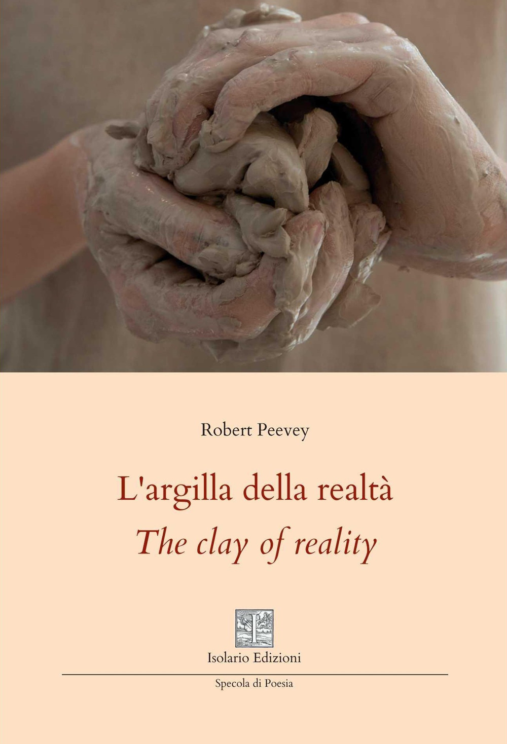 L'argilla della realtà-The clay of reality. Ediz. bilingue