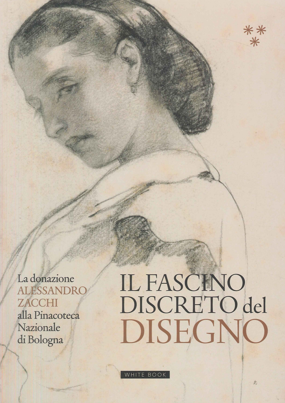 Il fascino discreto del disegno. La donazione Alessandro Zacchi alla Pinacoteca Nazionale di Bologna. Ediz. illustrata