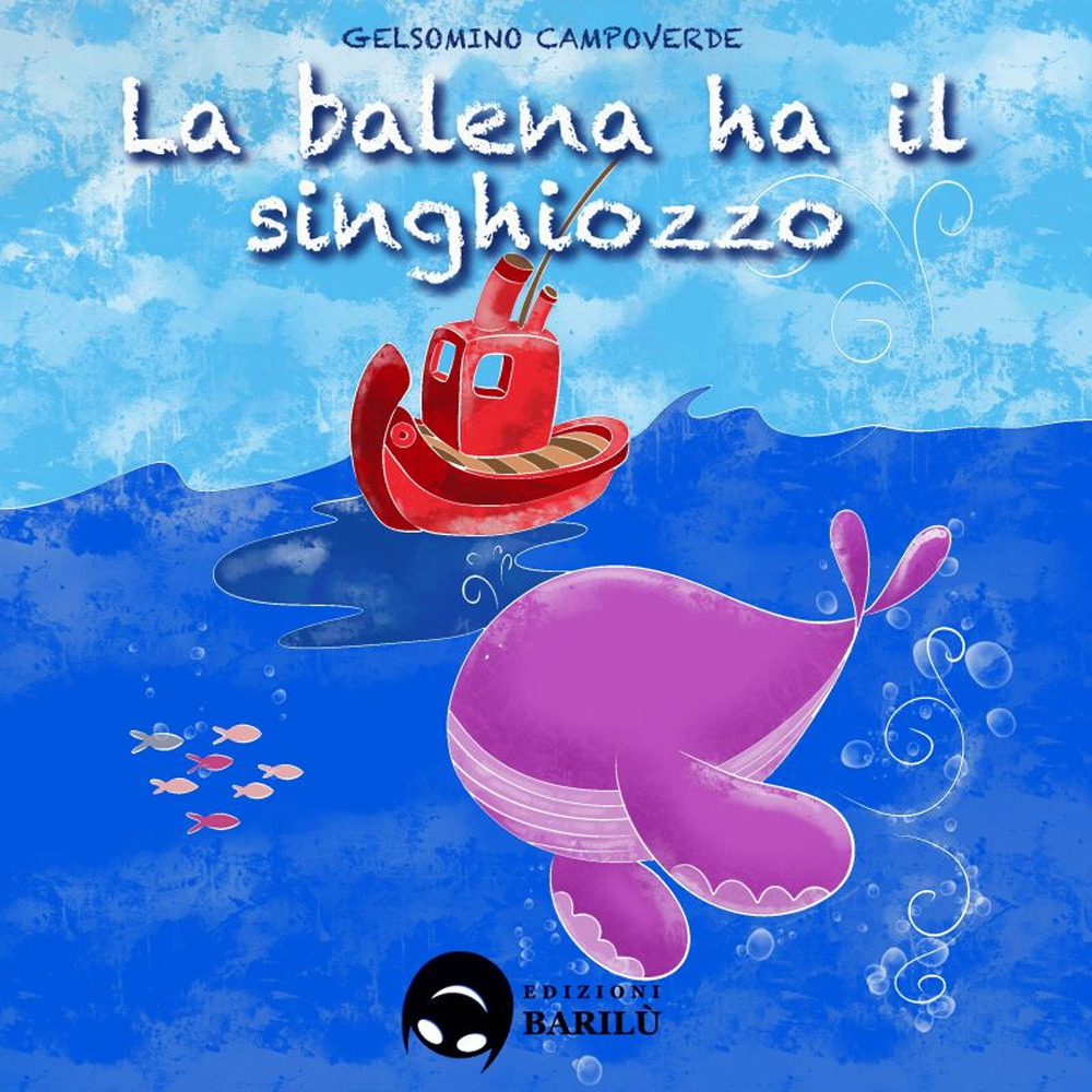 La balena ha il singhiozzo. Ediz. a colori
