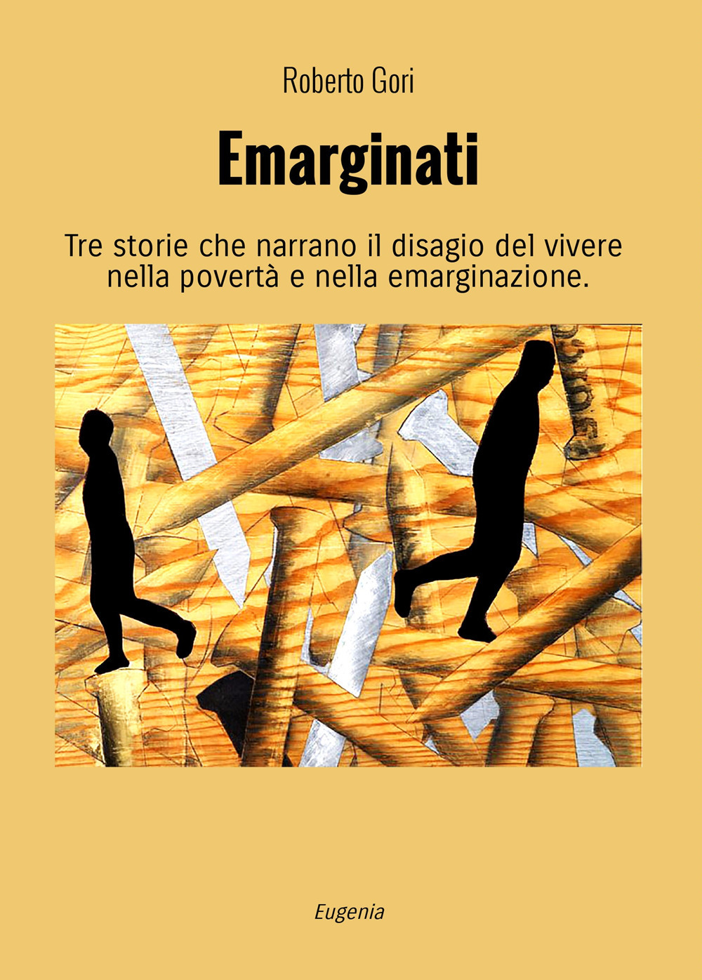 Emarginati. Tre storie che narrano il disagio del vivere nella povertà e nella emarginazione. Ediz. illustrata