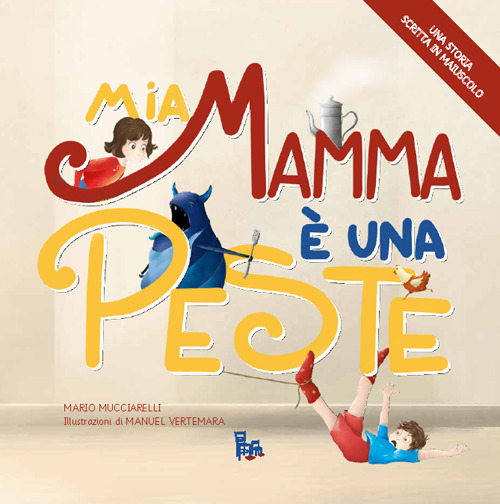 Mia mamma è una peste. Ediz. illustrata