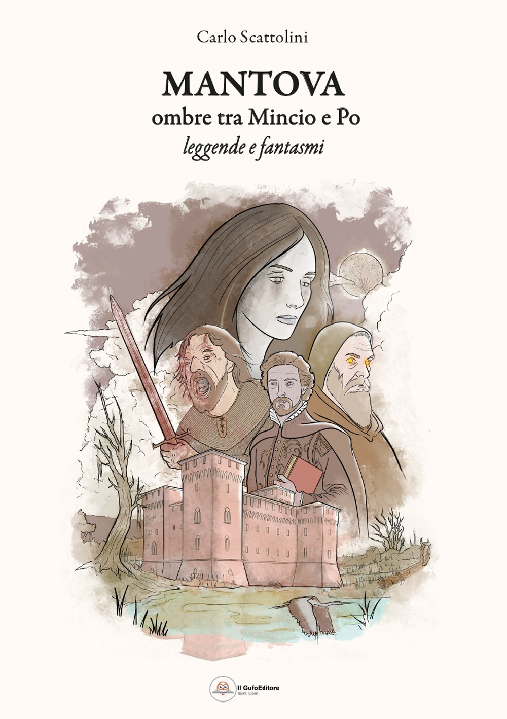 Mantova ombre tra Mincio e Po. Leggende fantasmi