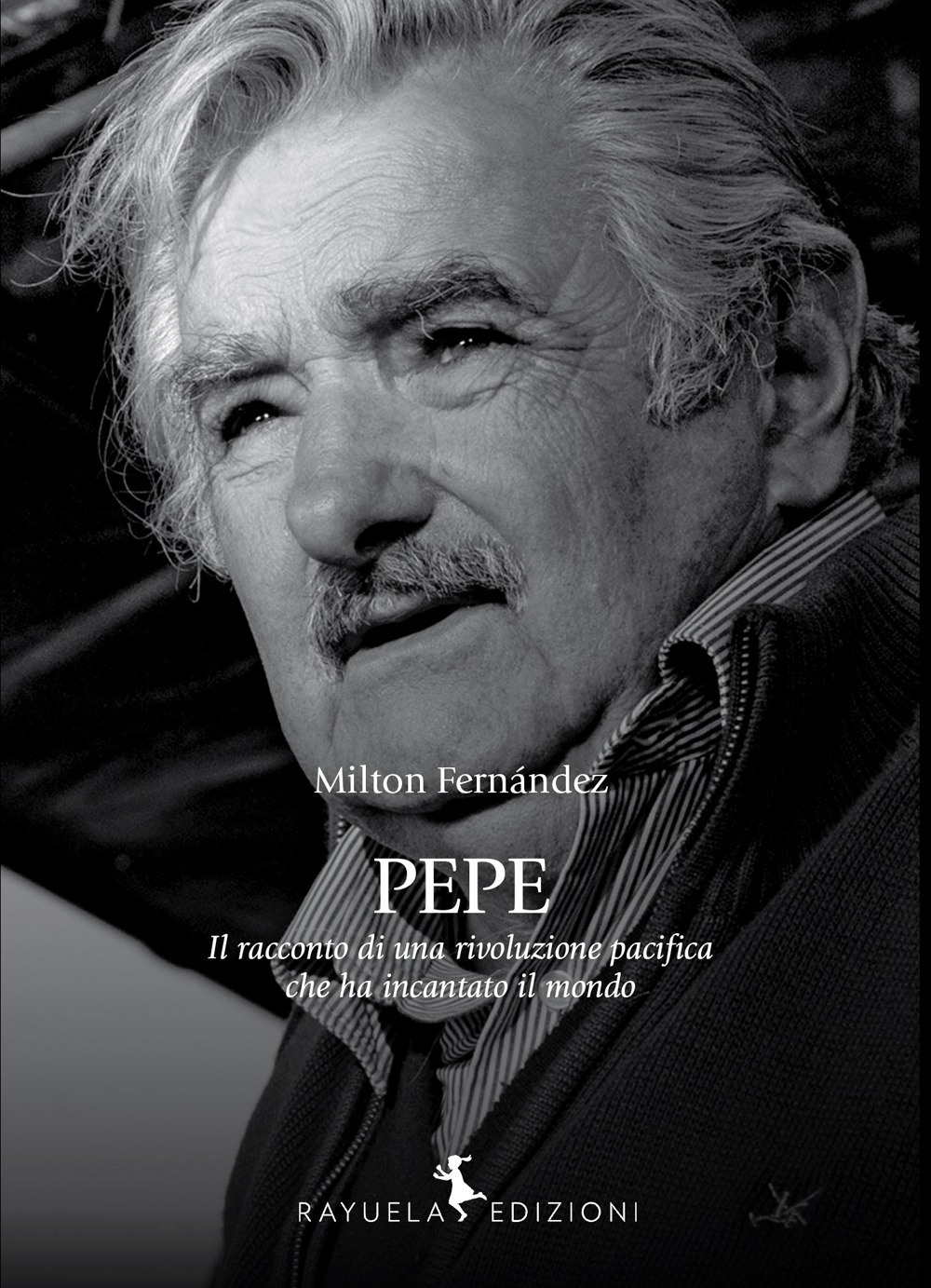 Pepe. La storia di una rivoluzione pacifica che ha incantato il mondo