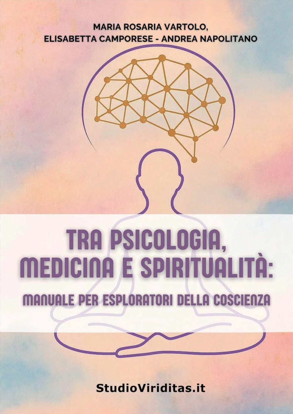 Tra psicologia, medicina, spiritualità. Manuale per esploratori della coscienza. Ediz. integrale
