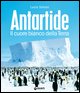 Antartide. Il cuore bianco della terra