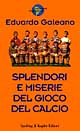 Splendori e miserie del gioco del calcio