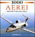 1000 aerei. Apparecchi di ogni epoca e genere