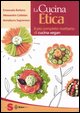 La cucina etica. Il più completo ricettario di cucina vegan