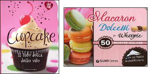 Cupcake. Il lato dolce della vita; Macaron, dolcetti e whoopie