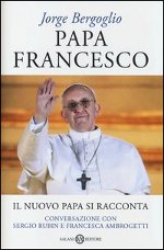 Papa Francesco. Il nuovo papa si racconta